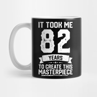 It Took Me 82 Years To Create This Masterpiece Mug